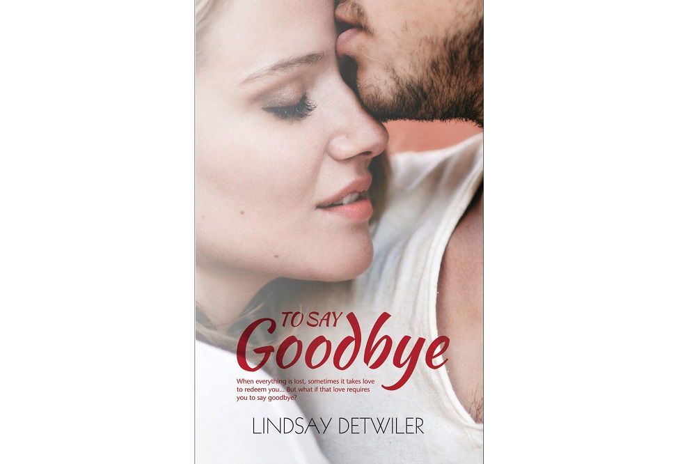 Lindsay Detwiler’s Romantic Novel ‘To Say Goodbye’ is LIVE