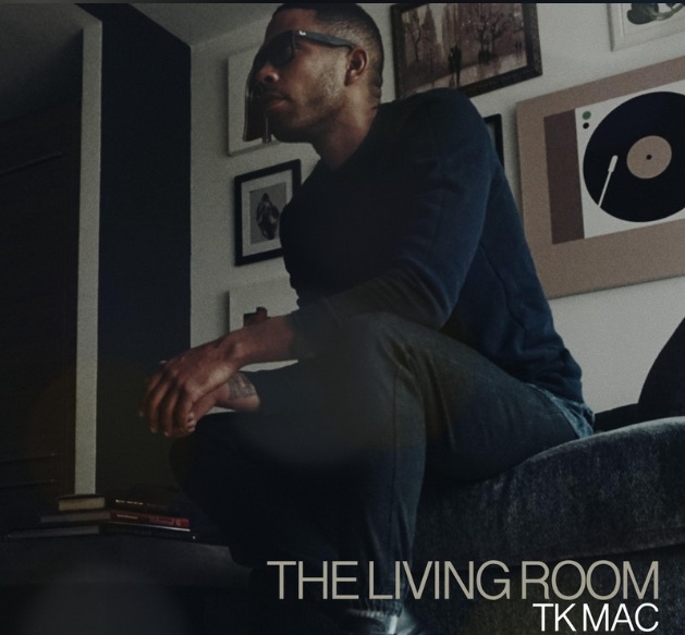 TK Mac impressive with new single “The Living Room”